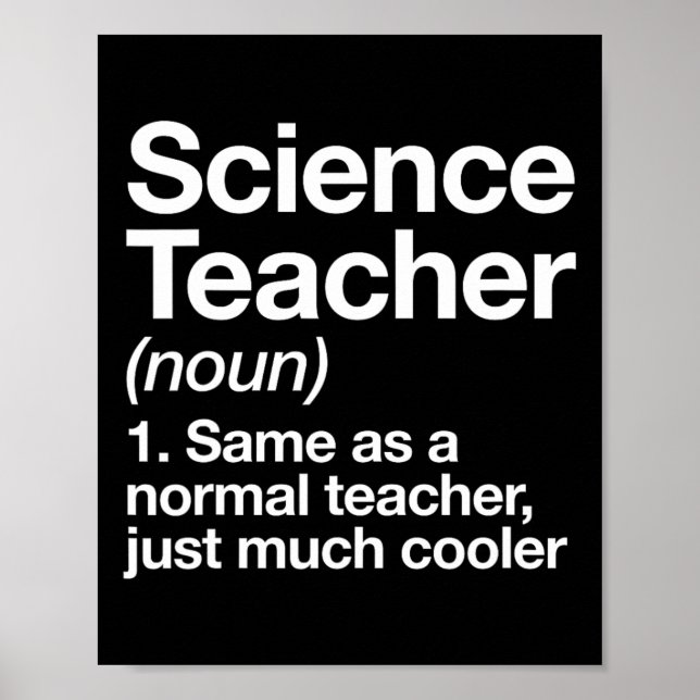 Science Teacher Definition Fun Ck To School First  Poster (Front)