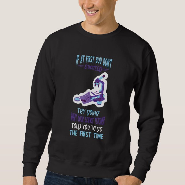 Science Teacher Experiment Microscope Chemistry Sc Sweatshirt (Front)