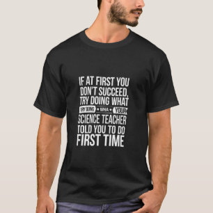 Science Teacher Funny Men If At First You Dont Suc T-Shirt