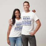 Science Teacher Hero Humour Novelty T-Shirt<br><div class="desc">I may not be a hero,  but I'm a Science Teacher so close enough humourous word art in sans-serif and doodle cross-hatch font lettering in black and dark royal blue with two distressed accent stars.</div>