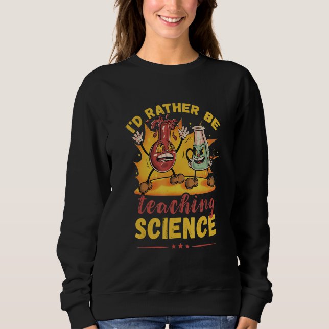 Science Teacher I'd Rather Be Teaching Flask Chemi Sweatshirt (Front)