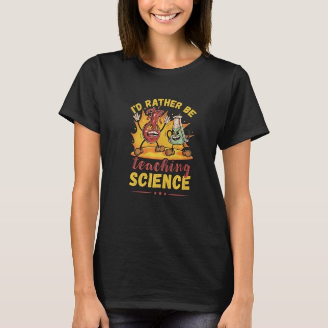 Science Teacher I'd Rather Be Teaching Flask Chemi T-Shirt (Front)