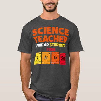 Science teacher if I hear stupidity Teach Premium  T-Shirt