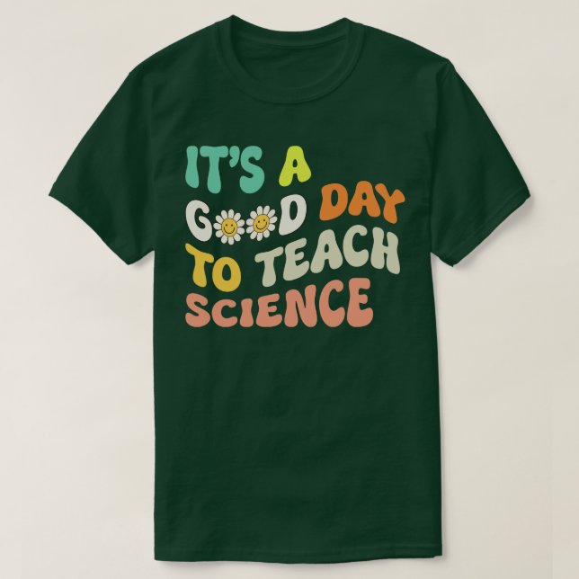 Science Teacher Its Good Day To Teach Science Groo T-Shirt (Design Front)