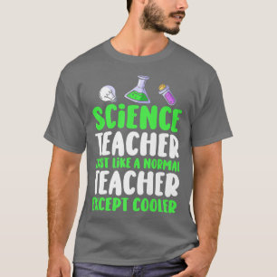 Science Teacher Just Like A Normal Teacher Except  T-Shirt