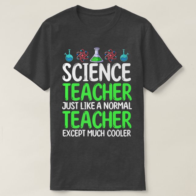 Science Teacher Just Like Normal Teacher Except Mu T-Shirt (Design Front)