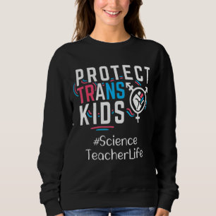 Science Teacher Protect Trans Kids Transgender Lgb Sweatshirt