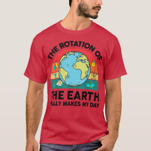 Science Teacher Rotation of Earths Really Makes My T-Shirt