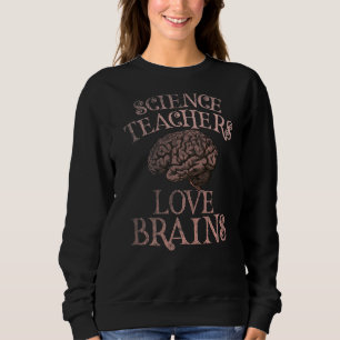 SCIENCE TEACHERS LOVE BRAINS This is My Scary Cost Sweatshirt