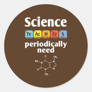 Science Teachers Periodically Need Coffee Classic Round Sticker
