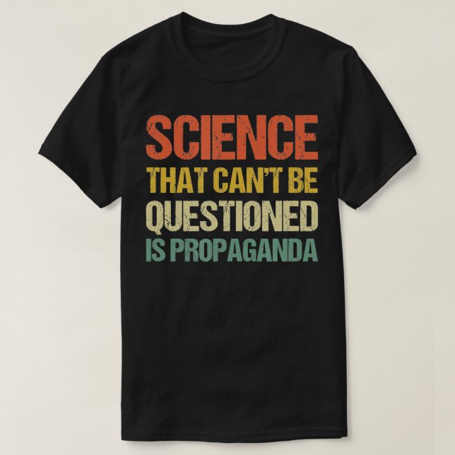 Science That Cant Be Questioned Is Propaganda Vint T-Shirt (Design Front)