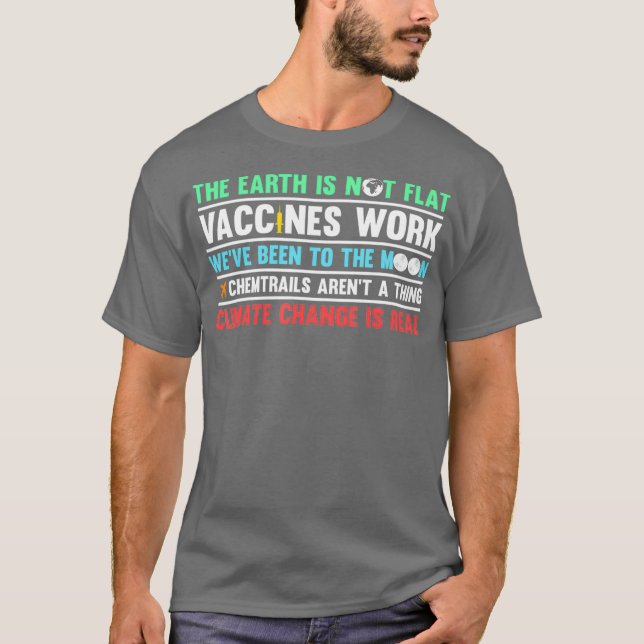 Science   The Earth Is Not Flat Vaccines Work T-Shirt (Front)
