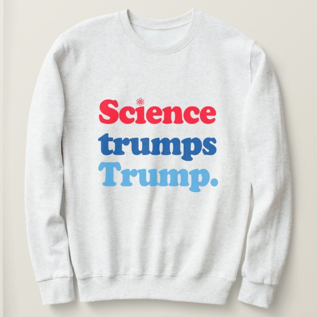 Science trumps Trump Sweatshirt (Design Front)