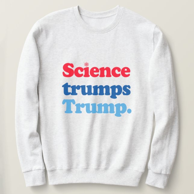 Science trumps Trump Sweatshirt (Design Front)