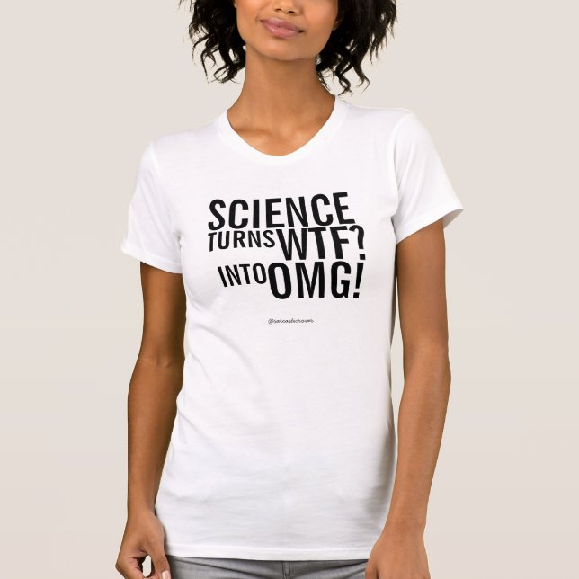 Science Turns WTF into OMG Shirt (Front)