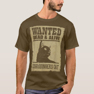 Science Wanted Dead And Alive Schrodinger Cat  T-Shirt