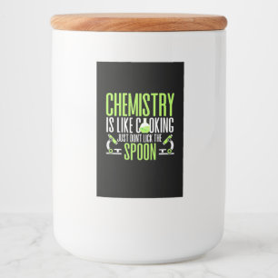 Scientist Gift Chemistry Is Like Cooking Food Label