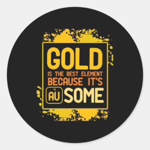 Scientist Gift Gold Is The Best Element Classic Round Sticker