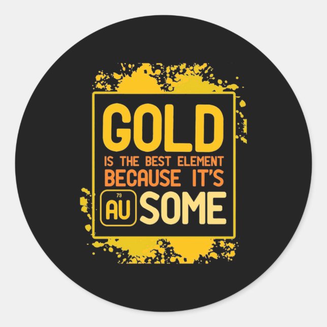 Scientist Gift | Gold Is The Best Element Classic Round Sticker (Front)