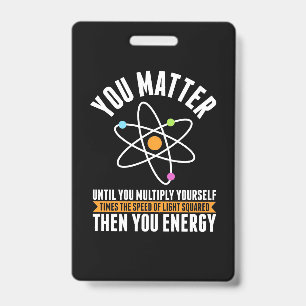 Scientist Gift Physicist Science Matter ID Badge