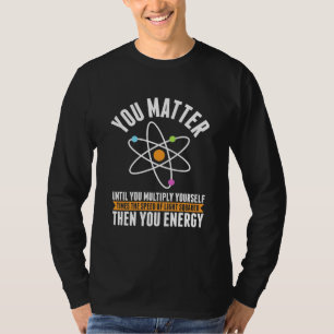 Scientist Gift Physicist Science Matter T-Shirt