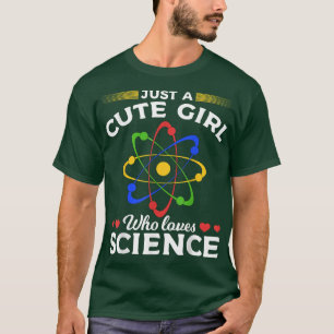 Scientist Women Atom Just A Cute Girl Who Loves Sc T-Shirt