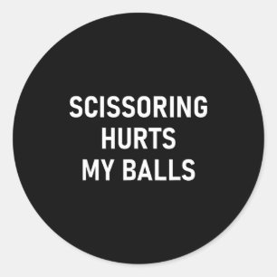Scissoring Hurts My , Funny, Jokes, Sarcastic  Classic Round Sticker