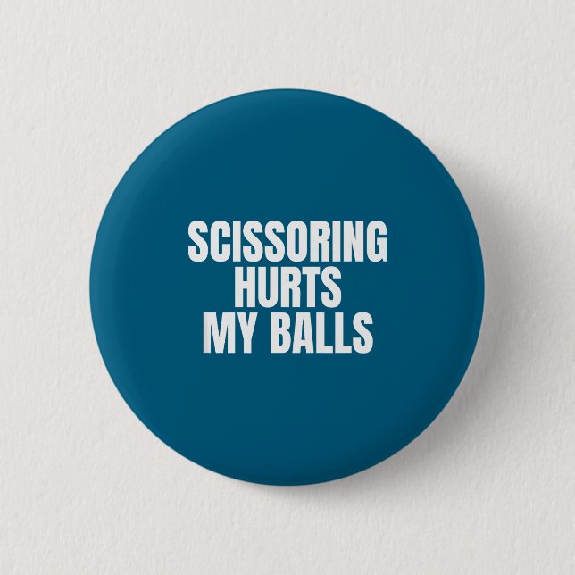 Scissoring Hurts My Unhinged Adult Joke Meme Raunc 6 Cm Round Badge (Front)