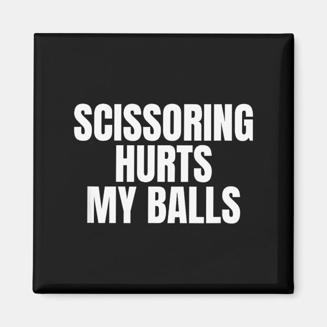 Scissoring Hurts My Unhinged Adult Joke Meme Raunc Magnet (Front)