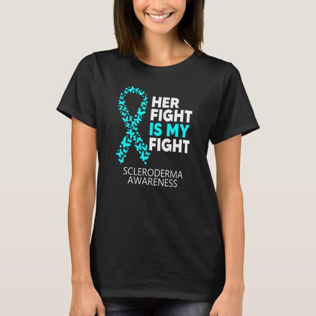 Scleroderma Awareness Her Fight Is My Fight Diseas T-Shirt (Front)