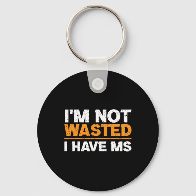 Sclerosis Awareness I'm Not Wasted I Have Ms  Key Ring (Front)