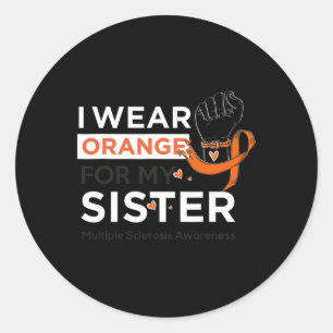 Sclerosis Awareness Ms I Wear Orange For My Sister Classic Round Sticker