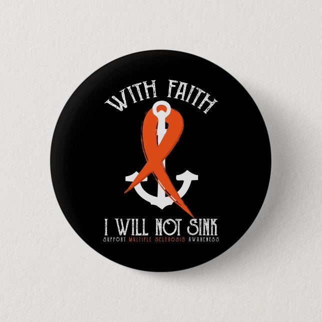 Sclerosis Awareness-with Faith I Will Not Sink Tee 6 Cm Round Badge (Front)