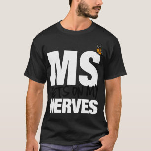 Sclerosis Gets On My Nerves Ms Awareness 1 T-Shirt