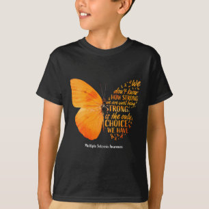 Sclerosis We Don't Know How Strong Butterfly Ms T-Shirt