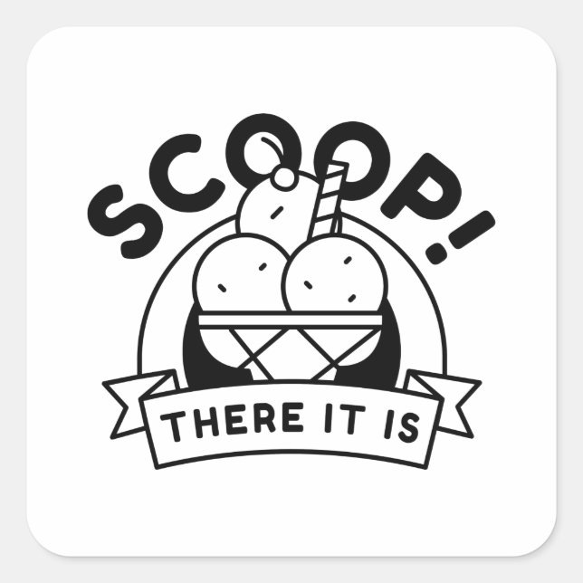 Scoop There It Is Square Sticker (Front)