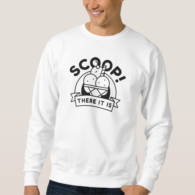 Scoop There It Is Sweatshirt (Front)