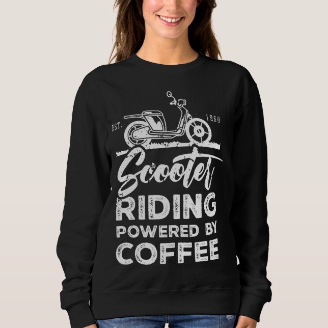Scooter Moped Driver Driving Saying Sweatshirt (Front)