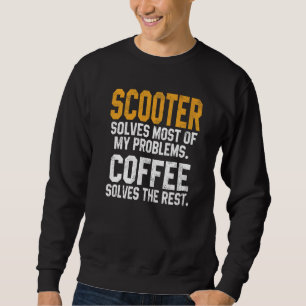 Scooter Solves My Problems Coffee  Scooterist Stun Sweatshirt