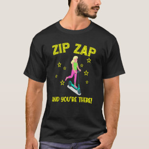 Scooter zip zap and you're there e scooter fast co T-Shirt