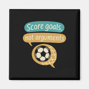 Score Goals Not Arguments Soccer Fans Graphic Magnet