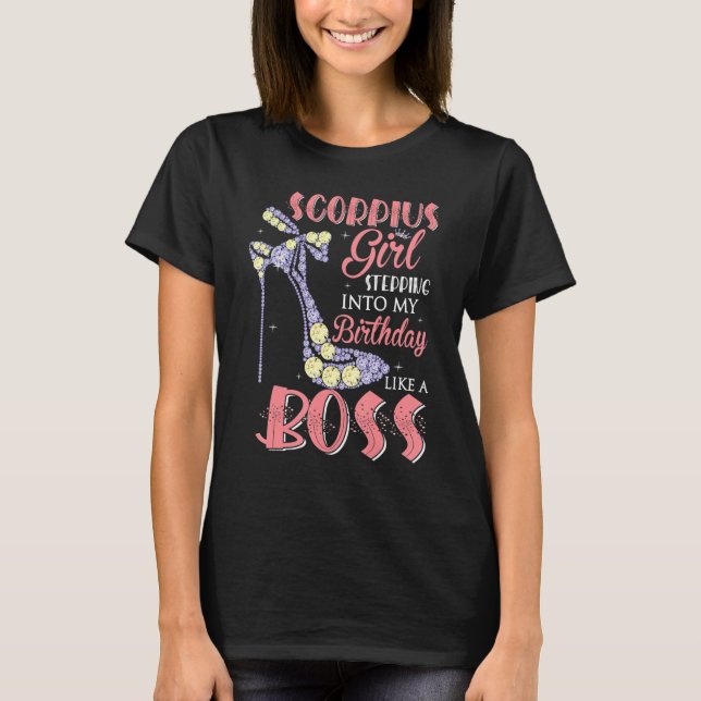 Scorpio Girl Stepping Into My Birthday Like A Boss T-Shirt (Front)