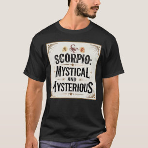 Scorpio Mystical and Mysterious T-Shirt