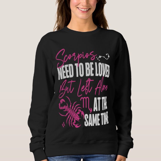 Scorpio Zodiac Loved But Left Alone At The Same Ti Sweatshirt (Front)