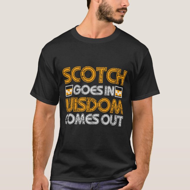 Scotch goes in wisdom comes out Sarcastic T-Shirt (Front)