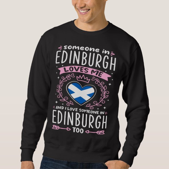 Scotland flag Someone in Edinburgh Loves Me Sweatshirt (Front)