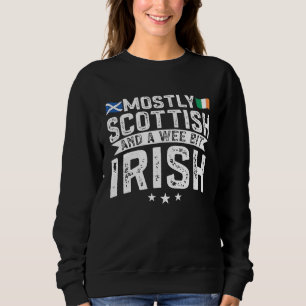 Scotland Uk Mostly Scottish And A Wee Bit Irish Sweatshirt