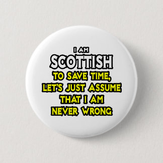 Scottish...Assume I Am Never Wrong 6 Cm Round Badge