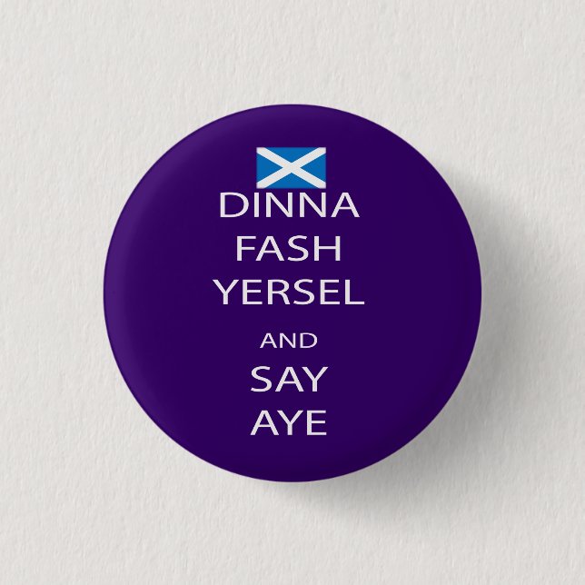 Scottish Dinna Fash Yersel Say Aye Pinback 3 Cm Round Badge (Front)