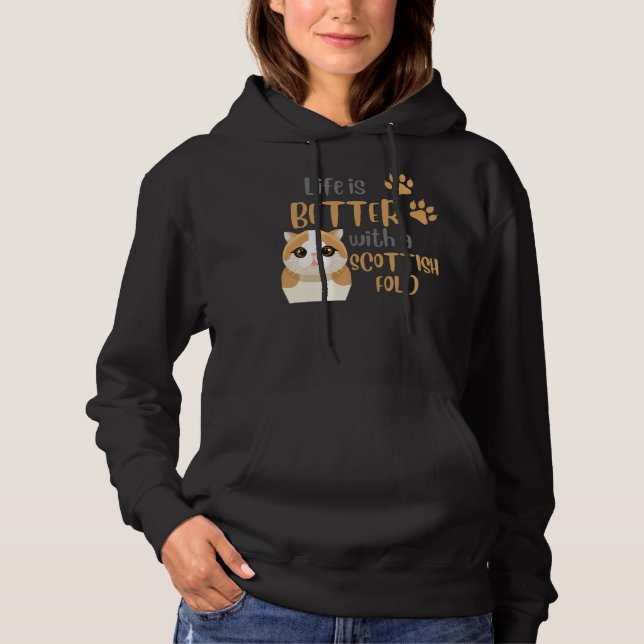 Scottish Fold Quote Life Is Better With A Scottish Hoodie (Front)
